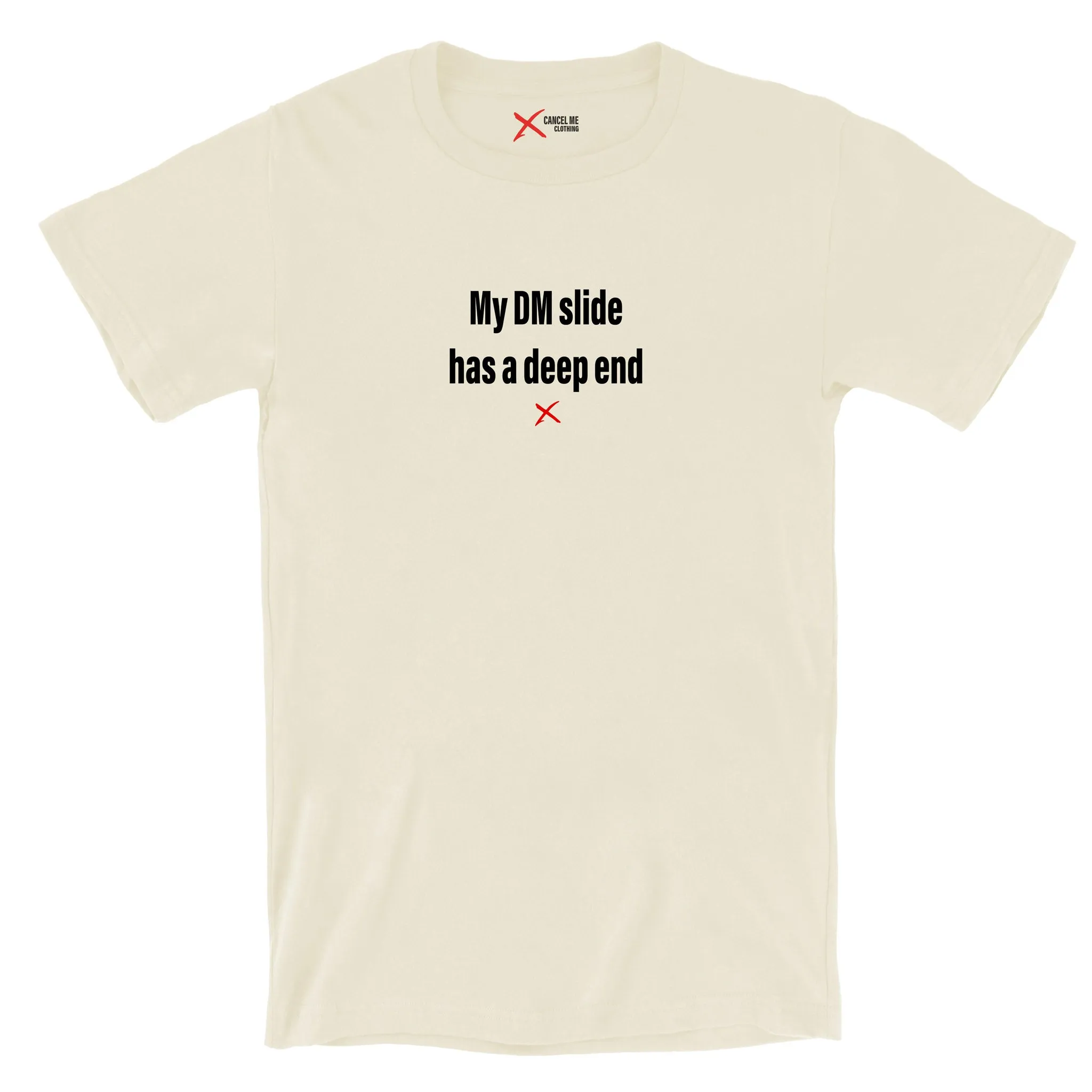 My DM slide has a deep end - Shirt