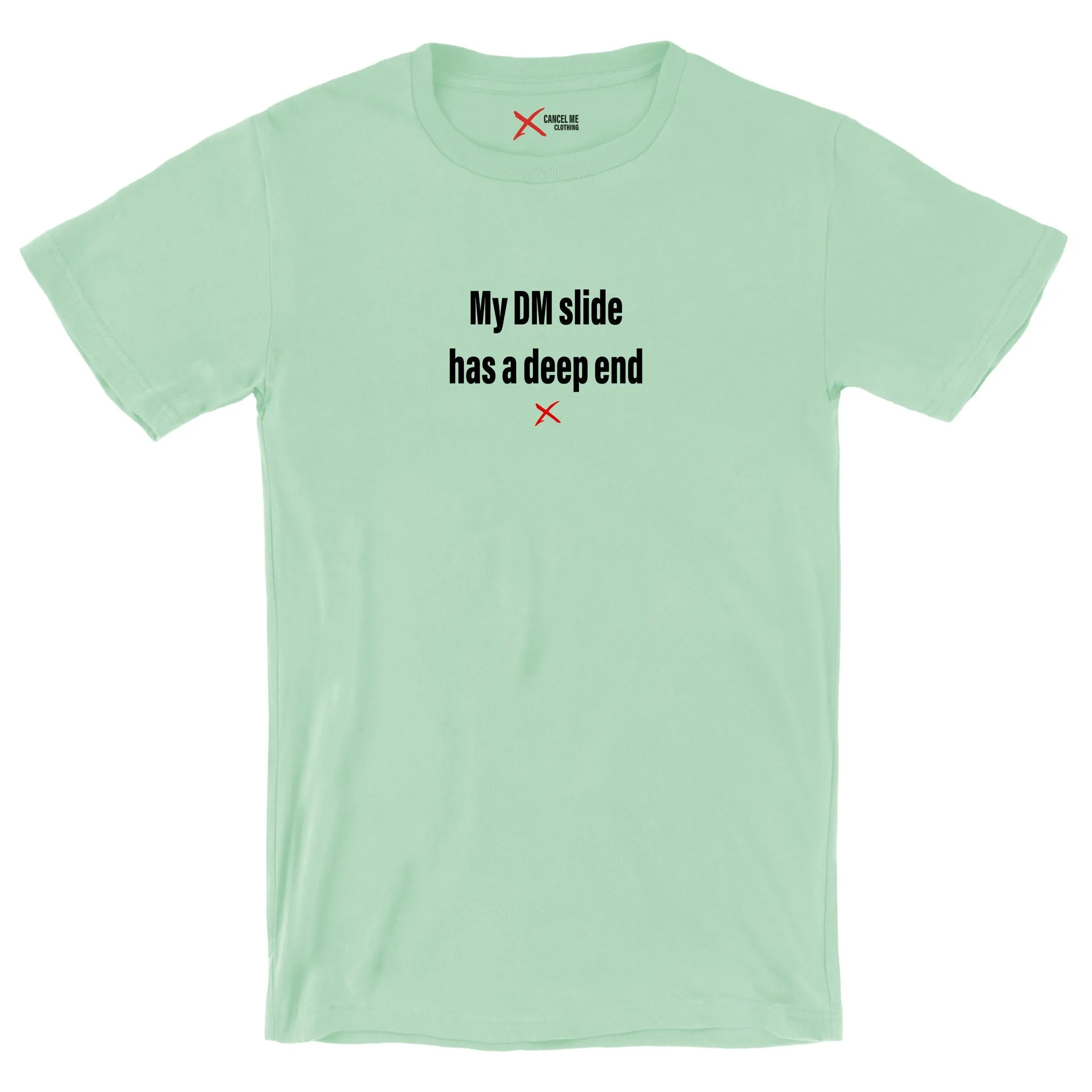 My DM slide has a deep end - Shirt