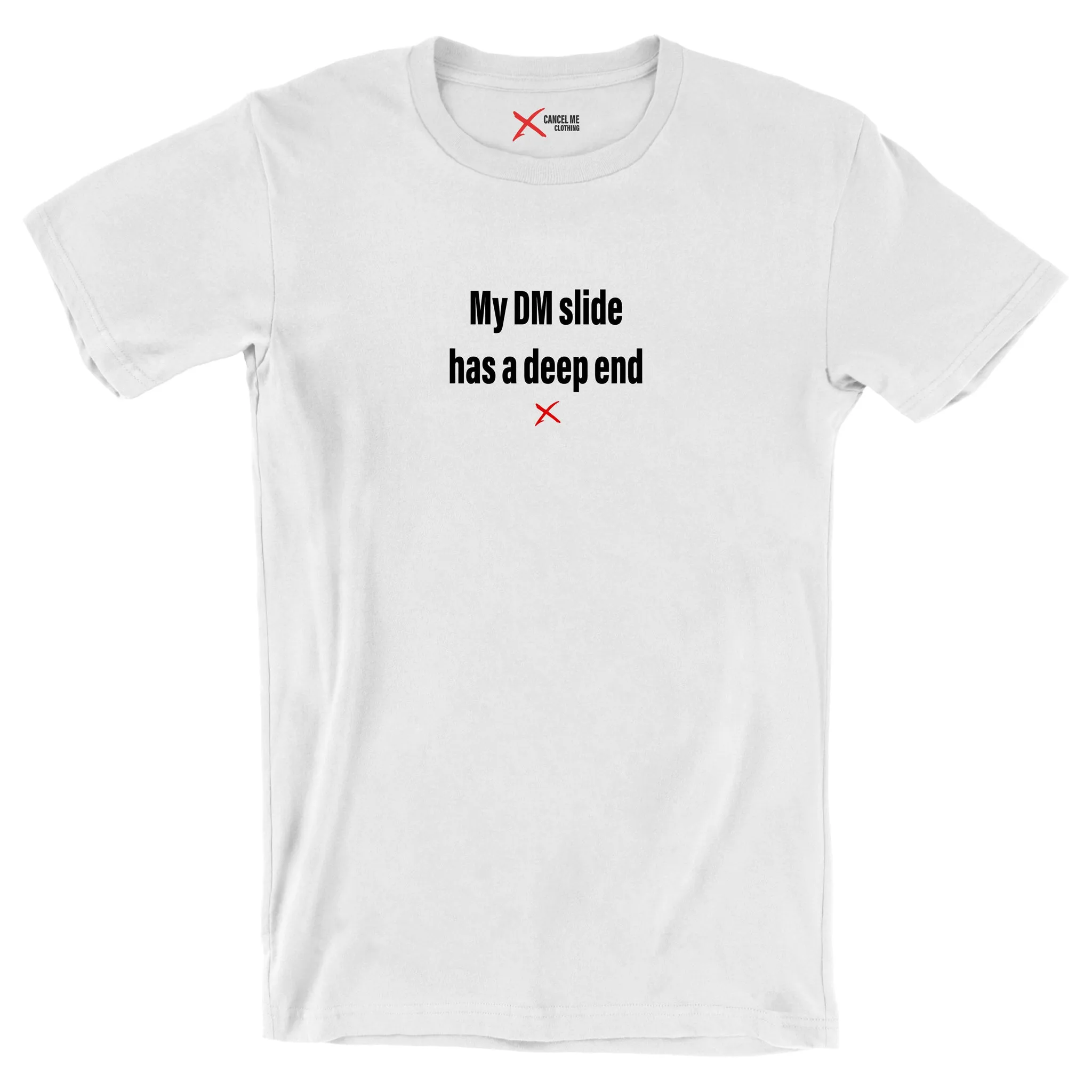 My DM slide has a deep end - Shirt