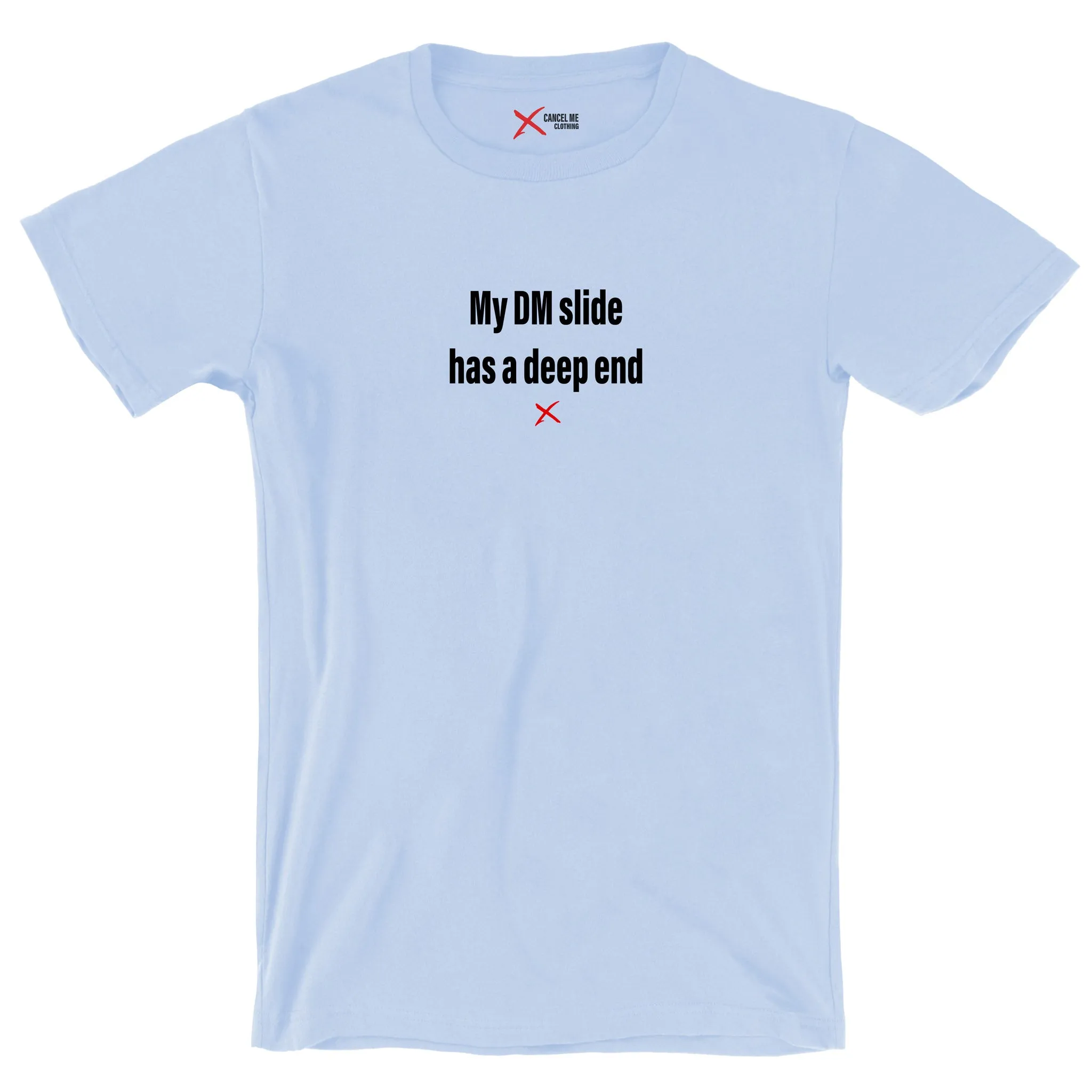 My DM slide has a deep end - Shirt