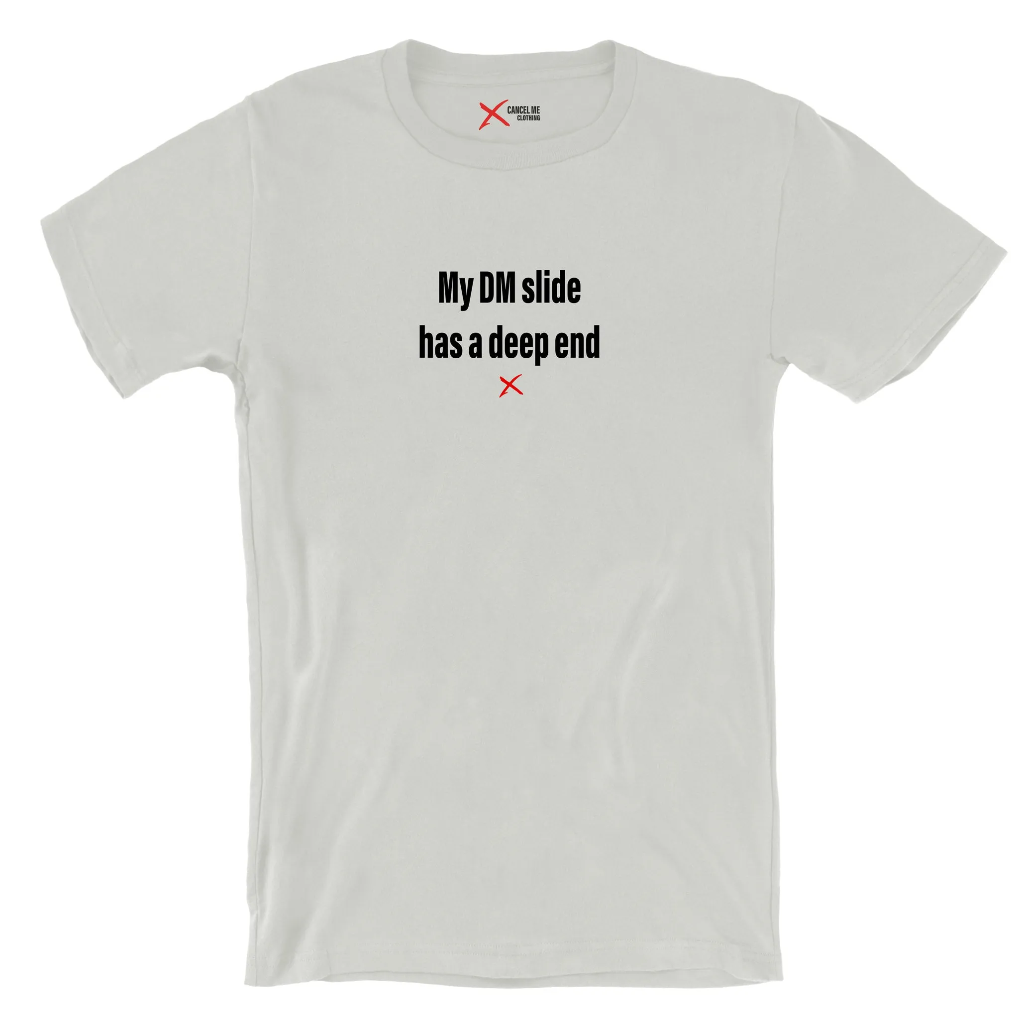 My DM slide has a deep end - Shirt